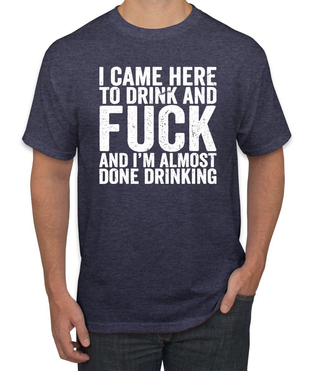 I Came Here to Drink & Fuck I'm Almost Done Drinking, Rrated Shirt