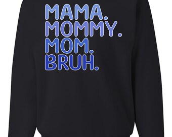 Mama Mommy Mom Bruh Boy Mom, Mom's Celebration, Mothers Day 2024, Mother's Day Unisex Crewneck Sweatshirt