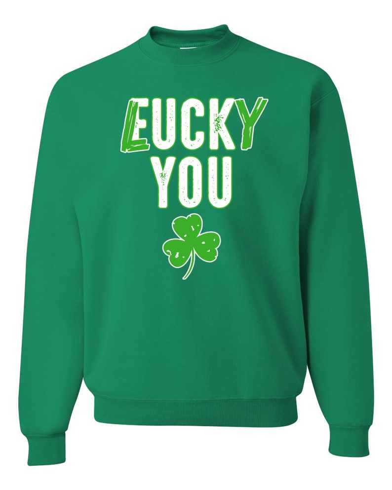 Lucky You F U Funny Irish Clover Irish Unisex Crewneck Graphic Sweatshirt