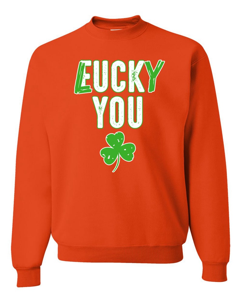 Lucky You F U Funny Irish Clover Irish Unisex Crewneck Graphic Sweatshirt