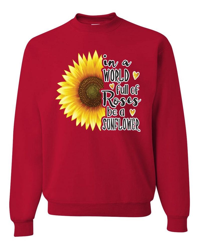 In A World Full Of Roses Be A Sunflower Pop Culture Unisex Crewneck Graphic Sweatshirt