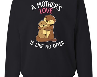 A Mother's Love Is Like No Otter, Mom's Celebration, Mothers Day 2024, Mother's Day Unisex Crewneck Sweatshirt