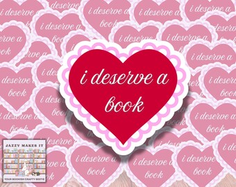 I Deserve a Book Sticker| Kindle Sticker, Bookish Sticker, Waterproof Sticker, Vinyl Sticker, Bookish Kindle Decal, laptop Decal, Book Lover