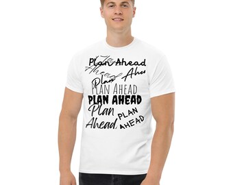 Plan Ahead - in white bg - Men's classic tee