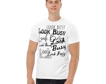 Look Busy - in white bg - Men's classic tee