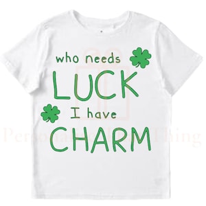 Who needs luck I have Charm 0  Irish st Patricks day baby bodysuit outfit or t-shirt