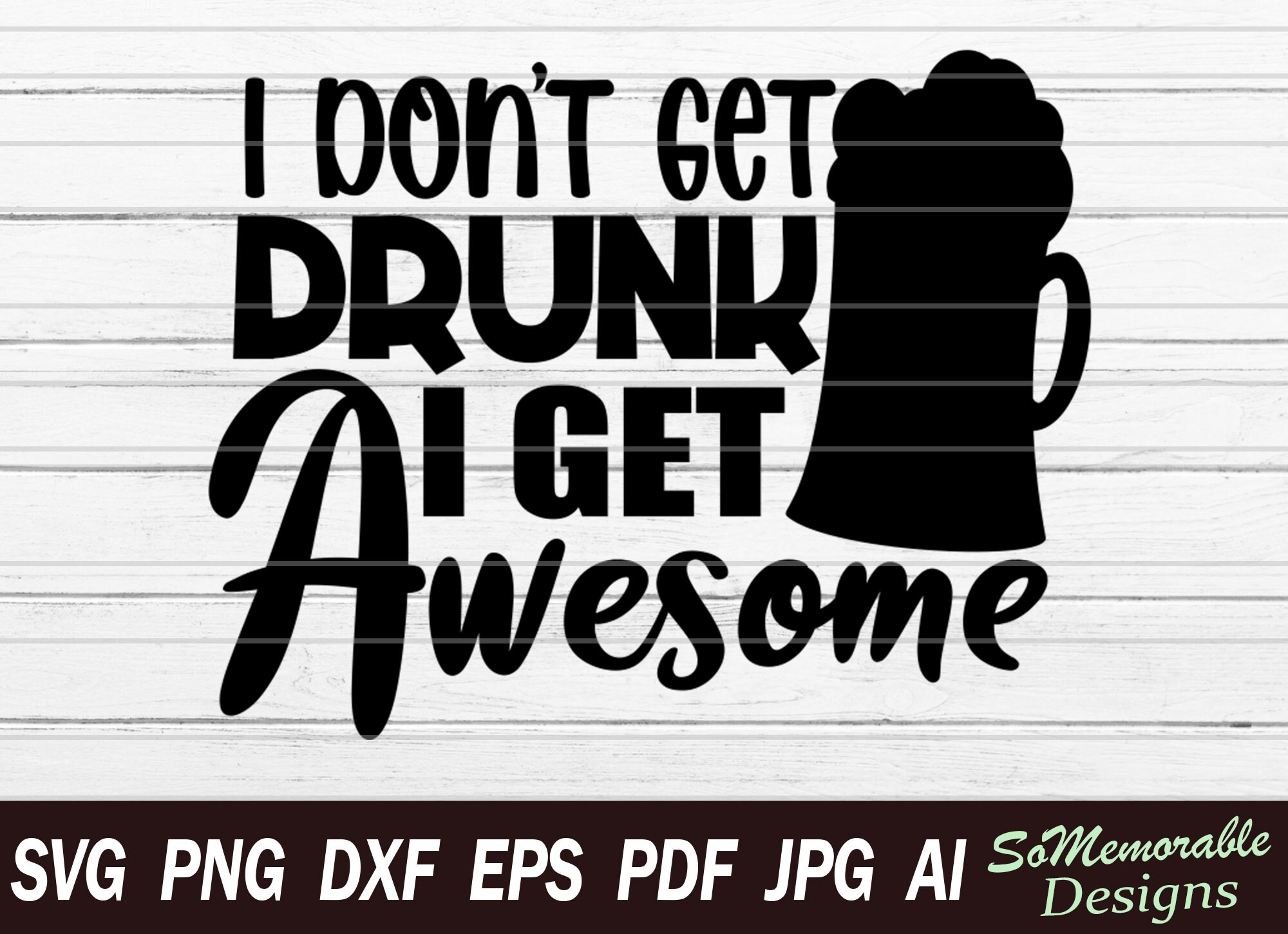 I don't get drunk I get awesome Beer svg files for Etsy