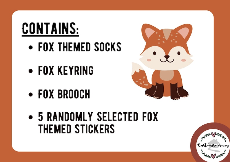 May include: A white rectangular card with orange borders featuring a cartoon fox illustration and black text that reads: CONTAINS: FOX THEMED SOCKS, FOX KEYRING, FOX BROOCH, 5 RANDOMLY SELECTED FOX THEMED STICKERS. A circular logo with text is in the corner.
