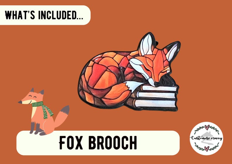 May include: A fox brooch featuring a stained-glass style design of a fox sleeping on a stack of books, with orange, red, and white colors. A small cartoon fox wearing a green scarf is also present. Text includes WHAT'S INCLUDED and FOX BROOCH.