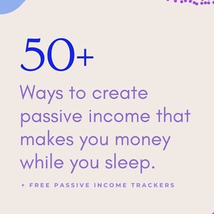 May include: A graphic with a light blue and purple abstract design. The text "50+ Ways to create passive income that makes you money while you sleep." is in blue. The text "+ FREE PASSIVE INCOME TRACKERS" is in blue. The text "backyardbanshee.com" is in blue.