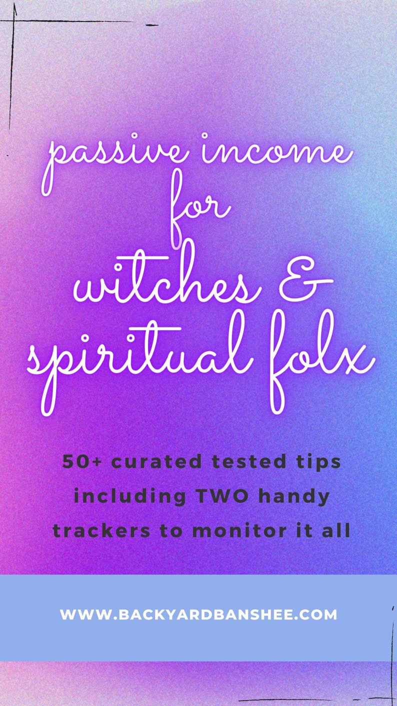 May include: A purple and pink gradient background with white text that reads "passive income for witches & spiritual folx". Below the text is a white rectangle with the text "50+ curated tested tips including TWO handy trackers to monitor it all". Below that is a blue rectangle with the text "WWW.BACKYARDBANSHEE.COM".