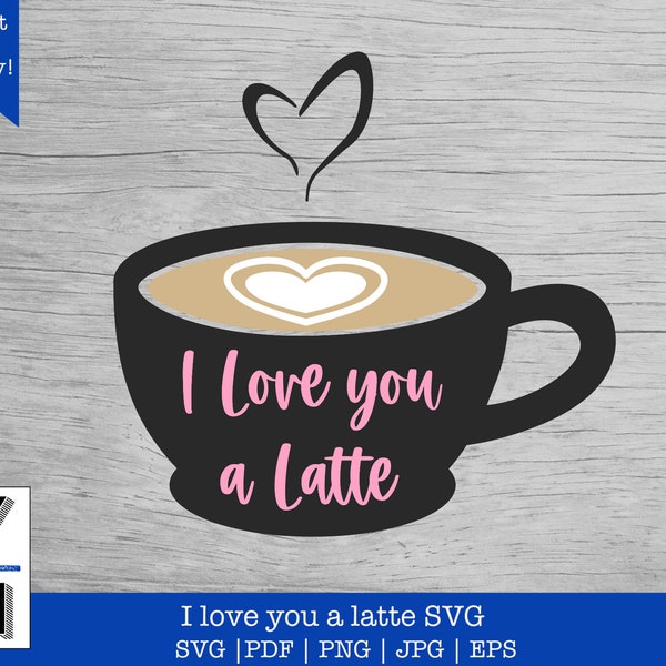 I love you a latte SVG | Funny Valentines PNG Clipart