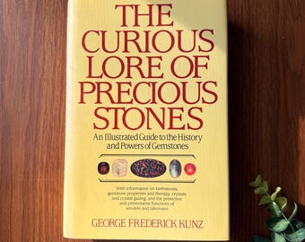 The Curious Lore of Precious Stones: Mysticism, Divination, Protection, Talismans, Astral, Zodiac, Planetary