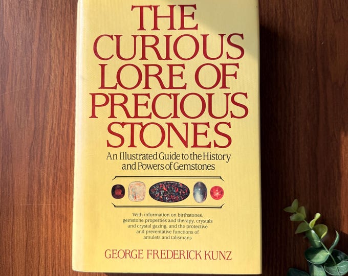 The Curious Lore of Precious Stones: Mysticism, Divination, Protection, Talismans, Astral, Zodiac, Planetary