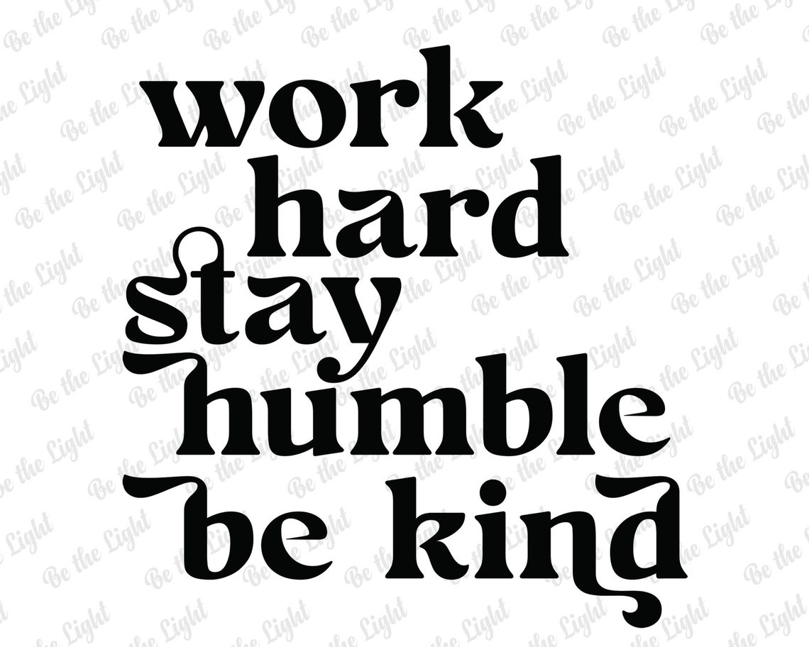 Work Hard Stay Humble Be Kind Svg, Digital Prints, Positive Quote Svg ...