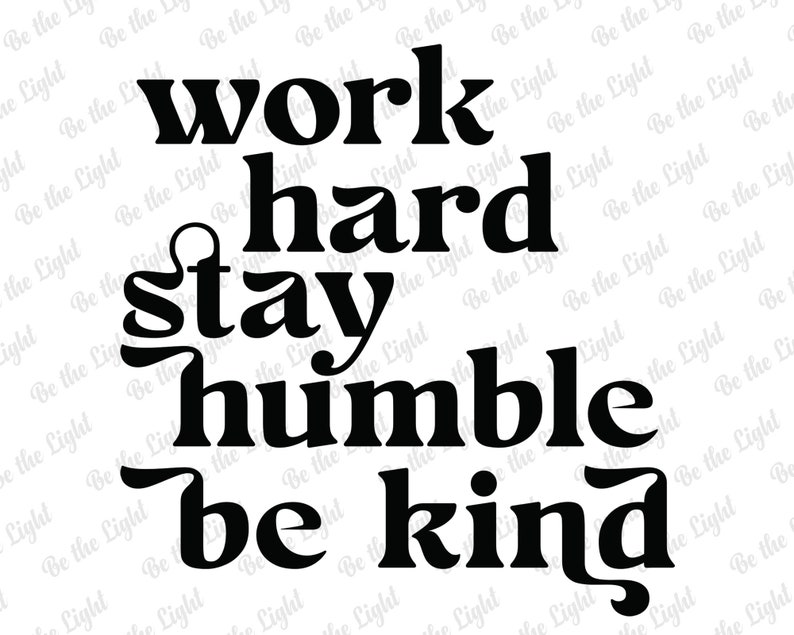 Work Hard Stay Humble Be Kind Svg, Digital Prints, Positive Quote Svg ...