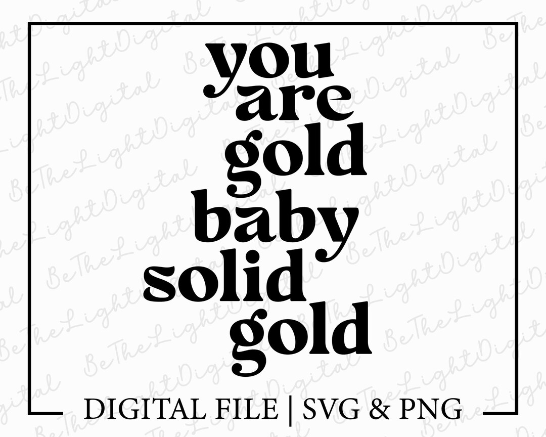 You Are Gold Baby Solid Gold Svg Digital Download Positive Etsy