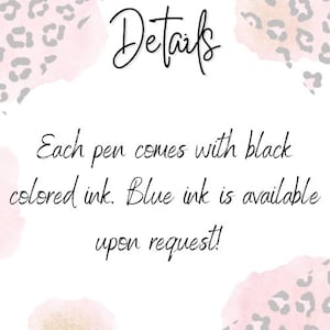 May include: Details text on a pink and gray background with a leopard print pattern. Each pen comes with black colored ink. Blue ink is available upon request!