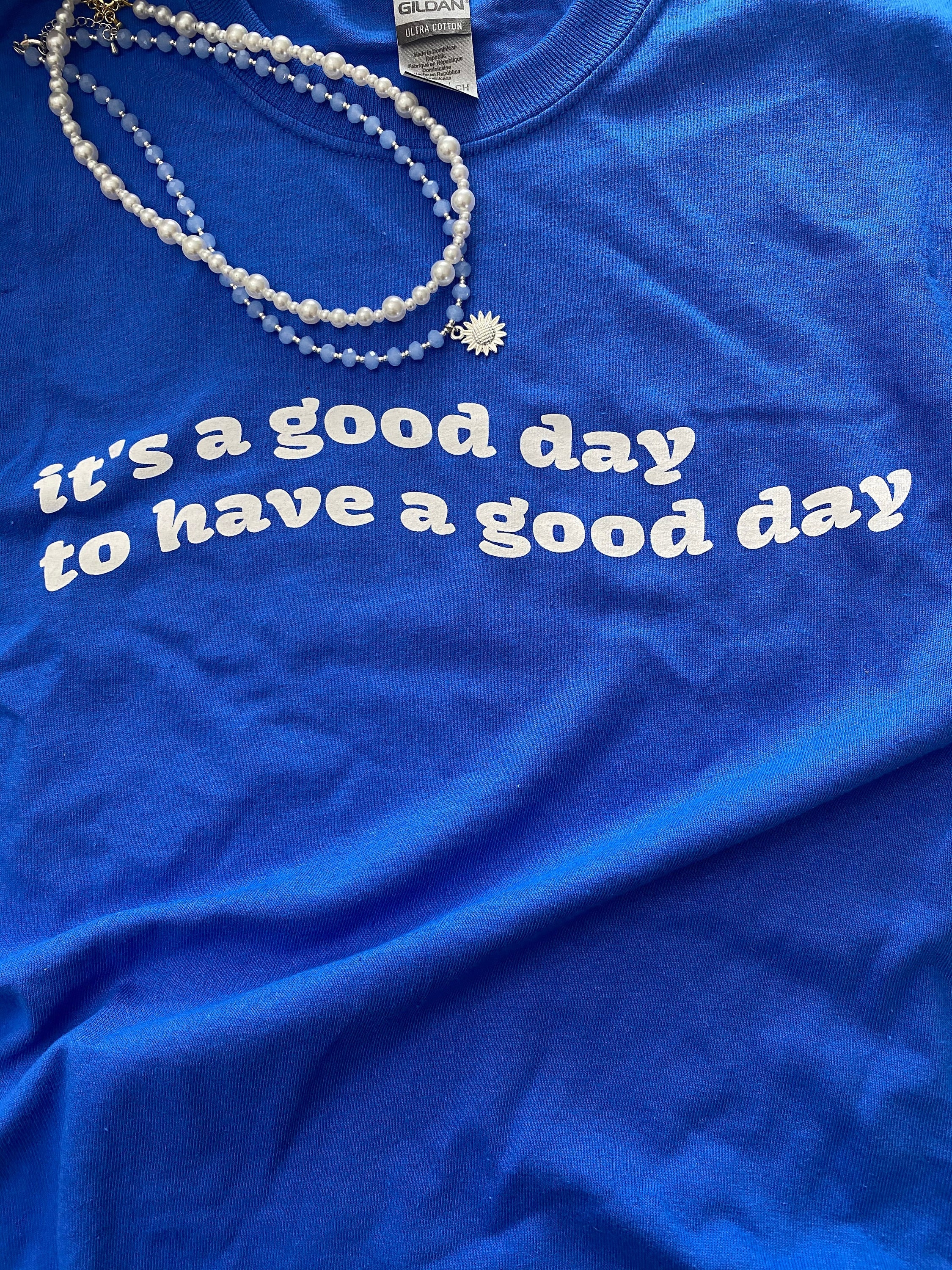 Royal Blue Graphic Tshirt its a Good Day to Have a Good 