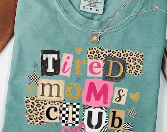 Comfort Colors Tired Moms Club Shirt, Busy Mom Sweatshirt, Scrapbook Mom Tee, MO22