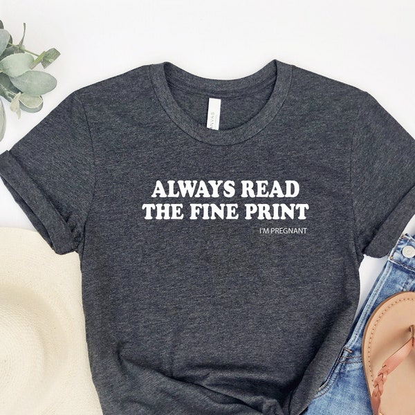 Funny Pregnancy Shirt, Always Read The Fine Print Shirt, Baby Announcement shirt, I'm Pregnant tee, Pregnancy Reveal Tshirt, Mom To Be Shirt
