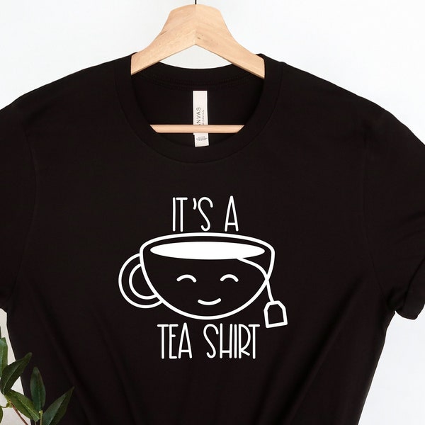 Its a Tea Shirt, Tea Lover Gift, Tea Lover T-Shirt, Tea Addict Shirt, Funny Saying Shirt, Funny Shirt, Tea Drinker Gift,