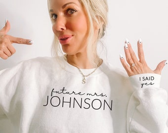 Future Mrs Sweatshirt, Custom Bride Sweater, Personalized Engagement Gift, Bridal Shower Gift, Bride to Be, Sleeve Print, I Said Yes, WE74