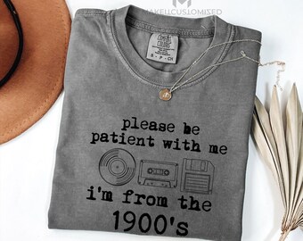Please Be Patient With Me I'm From The 1900s Shirt, Funny Retro 90s, Vintage Nostalgia Tee, Throwback Graphic, Y2K Inspired, 90s Gift,FN41