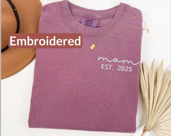 Mom EST 2025 Embroidered Comfort Colors Shirt, Mothers Day Gift, New Mom Gift, Embroidered Mama Sweatshirt, Personalized Mom Hoodie, EN11