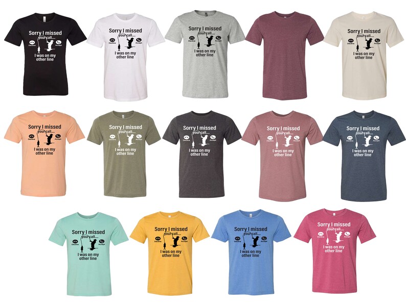 May include: A set of 12 t-shirts in various colors featuring a fishing-themed graphic with the text "Sorry I missed your call. I was on my other line."