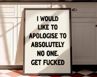 Funny 'Apologise to No One' Quote Print: Typography Wall Art (Digital Download)