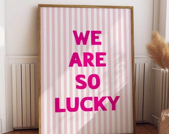 We Are So Lucky Print, Pink Stripe Art, Trendy Aesthetic Home Decor, Cute Positive Quote Gift, Digital Download Print, Bedroom Decor,