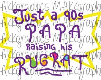 May include: A yellow starburst with the text "Just a 90s Papa raising his Rugrat" in purple lettering.