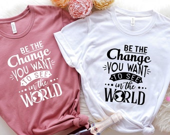 Be The Change Graphic Tee, Inspirational Unisex Shirt