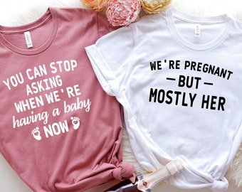 You can stop asking when we are having baby now T-Shirt, Funny Pregnancy Shirt, Pregnancy Announcement Shirt, Pregnancy Reveal Shirts