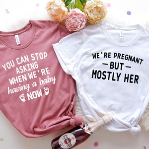 You can stop asking when we are having baby now T-Shirt, Funny Pregnancy Shirt, Pregnancy Announcement Shirt, Pregnancy Reveal Shirts