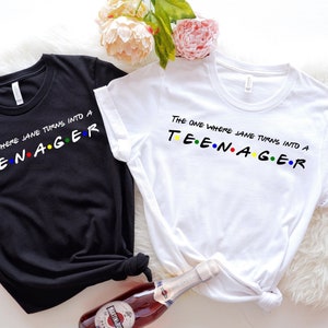 The One Where Custom Name Becomes Teenager Shirt, Hello 13, Ladies Womens Girls Friends 13th Birthday, Gift Birthday Christmas Gift Top tees