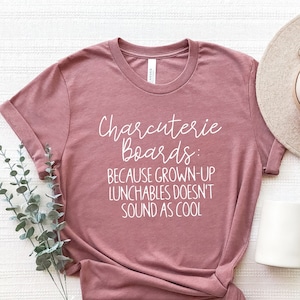 Charcuterie Shirt, Charcuterie Boards T-Shirt, Lunchable Doens't Sound As Cool Shirt, Food Group Shirt, Gift for her, Fan of Charcuterie Tee