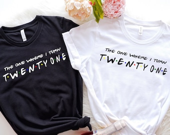 Hello 21 T-shirt, The One Where I Turn 21 T-shirt, 21th Bday Shirt, Ladies Womens Girls Friends 21th Bday Shirt, Birthday Party Tees, Gift T