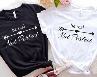 Be Real Not Flawless T-Shirt, Inspirational Quote Tee