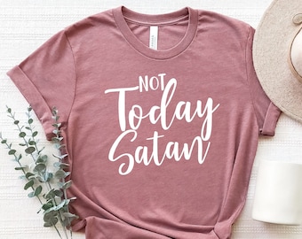 Not Today Satan T-Shirt: Christian Faith Tee, Inspirational Gift