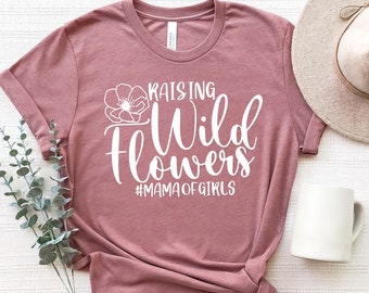 Raising Wildflowers T-Shirt, Mama Tee, Mother's Day Gift