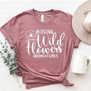Raising the Wildflowers T-Shirts, Mama Tee, Girls Shirts, Wildflower Shirts, Mother&#39;s Day T-Shirts, T-shirts For Women, Gift For Her