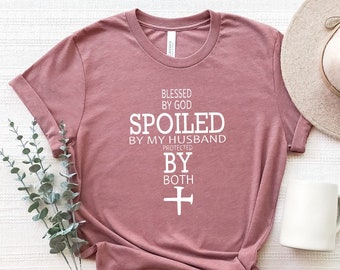 Blessed by God, Spoiled by Husband T-Shirt: Christian Faith Tee