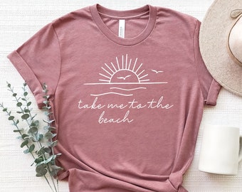 Travel Shirt for Her Travel Gift Take Me To The Beach T-shirt Funny Shirt for Woman Beach Shirt Summer Shirt