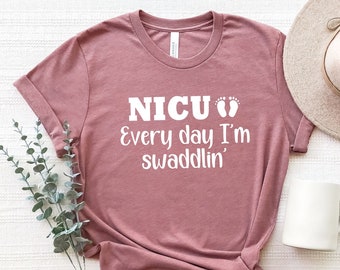 NICU Nurse Shirt, "Everyday I'm Swaddlin" Cotton Tee