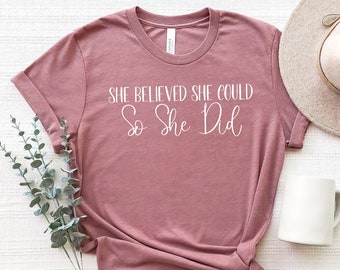 She Believed She Could T-Shirt, Inspirational Feminist Tee, Gift For Her