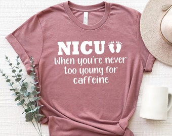 NICU Nurse T-Shirt: Never Too Young For Caffeine