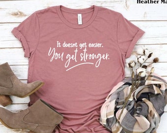 You Get Stronger Shirt: Motivational Women's Tee