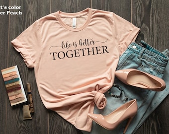 Life Is Better Together T-Shirt, Family Gift Tee